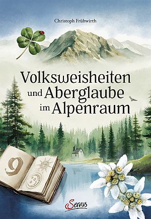 Volksweisheiten und Aberglaube im Alpenraum