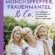 Mönchspfeffer, Frauenmantel & Co.