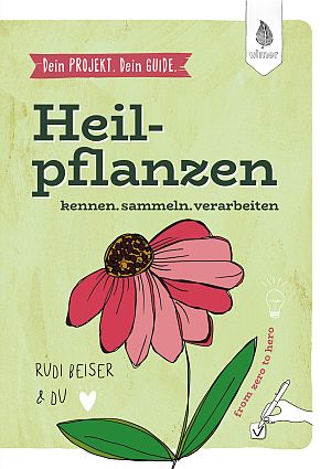 Dein Projekt. Dein Guide. Heilpflanzen kennen, sammeln, verarbeiten
