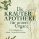 Die Kräuter-Apotheke für unsere Organe