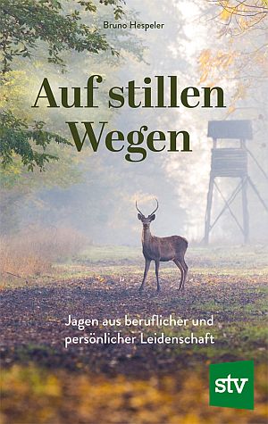 Book cover for 'Auf stillen Wegen' showing a deer in a misty forest with a watchtower in the background; subtitle mentions hunting as a profession and passion; STV logo bottom right.