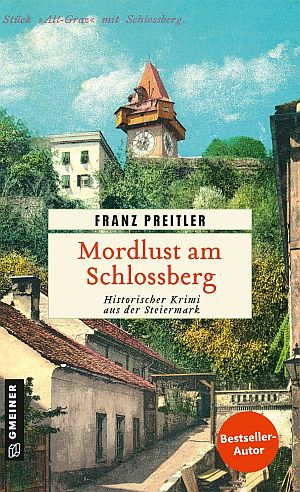 Book cover: 'Mordlust am Schlossberg' by Franz Preußler (Historischer Krimi aus der Steiermark); photo of a clock tower over a village with bright blue sky and green trees.