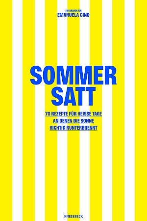 German cookbook cover: bold blue title 'Sommer Satt' on a yellow-and-white vertical stripe background; subtitle about 70 recipes for hot days; author Emanuela Cino, publisher Knesebeck