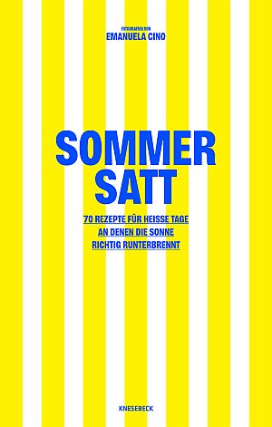 German cookbook cover: bold blue title 'Sommer Satt' on a yellow-and-white vertical stripe background; subtitle about 70 recipes for hot days; author Emanuela Cino, publisher Knesebeck