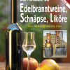 Das Handbuch der Edelbranntweine, Schnäpse, Liköre