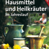 Hausmittel und Heilkräuter im Jahreslauf